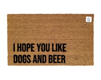 I Hope You Like Dogs and Beer Doormat | Funny Welcome Mat | Dog Lover Gift | Beer Porch Decor | Handmade Coir Doormat | Pet Friendly Doormat
