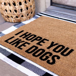 I Hope You Like Dogs Doormat – Funny Gift for Dog Lovers – Dog Mom Welcome Mat – Housewarming Gift – Handmade in USA