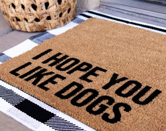 I Hope You Like Dogs Doormat – Funny Gift for Dog Lovers – Dog Mom Welcome Mat – Housewarming Gift – Handmade in USA
