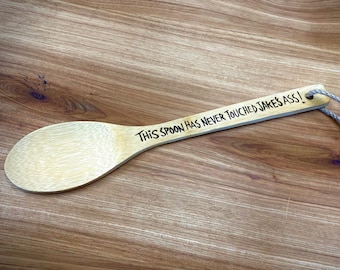 Personalized wooden spoon (This Spoon Has Never Touched -YOUR NAME- Ass)