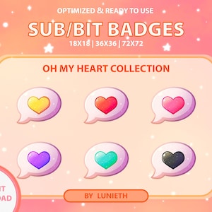 May include: A set of six animated heart badges in different colors, including yellow, red, pink, purple, teal, and black. The badges are in the shape of a speech bubble with a heart inside. The text "OH MY HEART COLLECTION" is at the top of the image. The text "SUB/BIT BADGES" is at the top of the image. The text "18X18 | 36X36 | 72X72" is below the text "SUB/BIT BADGES". The text "INSTANT DOWNLOAD" is at the bottom left of the image. The text "BY LUNIEΤΗ" is at the bottom right of the image.