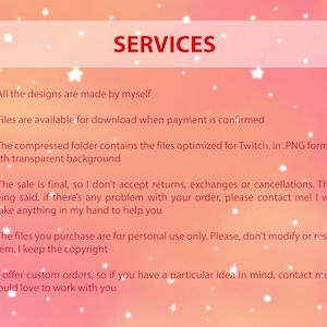 May include: A pink and white background with white stars and text that reads "SERVICES". The text below lists the services offered by the seller, including that all designs are made by the seller, files are available for download when payment is confirmed, the compressed folder contains files optimized for Twitch in PNG format with a transparent background, the sale is final, the files are for personal use only, and the seller offers custom orders.