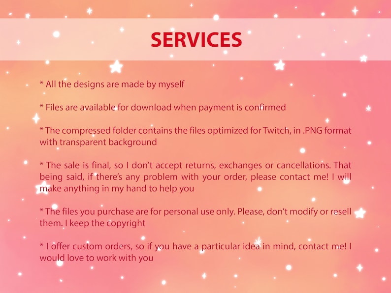 May include: A pink and white background with white stars and text that reads "SERVICES". The text below lists the services offered, including that all designs are made by the seller, files are available for download when payment is confirmed, the compressed folder contains files optimised for Twitch in PNG format with a transparent background, the sale is final, the files are for personal use only, and the seller offers custom orders.