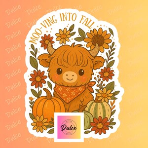 May include: A sticker featuring a cartoon Highland cow with the text "MOO-VING INTO FALL". The cow is orange with a bandana, surrounded by pumpkins and flowers in shades of orange, yellow, and green. The sticker has a white border and a gradient background.