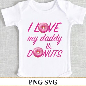 I Love My Daddy SVG Donuts Sublimation Onesie Baby PNG Design, Funny Donut T-Shirt Toddler Kids PNG File, Newborn Baby Bodysuit Svg Infant