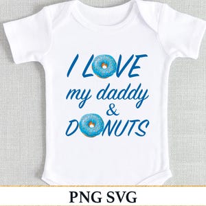 I Love My Daddy SVG Donuts Sublimation Onesie Baby PNG Design, Funny Donut T-Shirt Toddler Kids PNG File, Newborn Baby Bodysuit Svg Infant