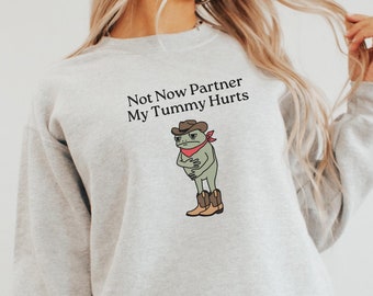 Not Now Partner My Tummy Hurts Shirt IBS Lactose Intolerant Frog Unhinged Shirt Gen Z Meme Funny Dumb Shirt Weirdcore Crewneck Sweatshirt
