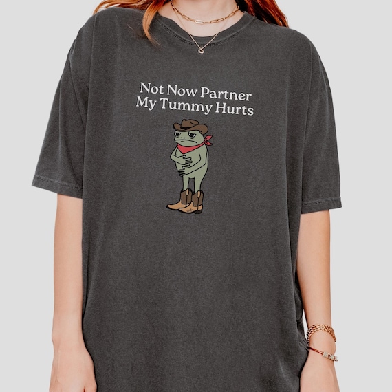 Not Now Partner My Tummy Hurts Shirt IBS Lactose Intolerant Frog Toad Unhinged TShirt Gen Z Meme Funny Shirt Weirdcore Comfort Colors Shirt