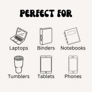 May include: Black and white line drawings of various items, including a laptop, binder, notebook, tumbler, tablet, and phone. The text "PERFECT FOR" is written above the drawings.
