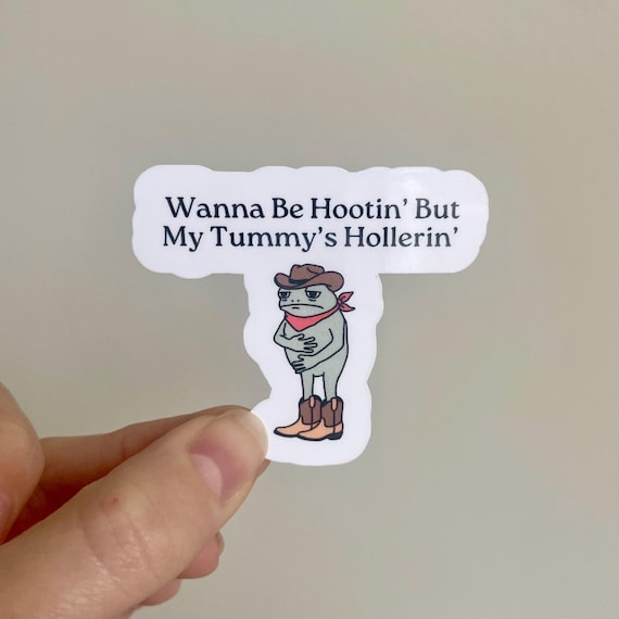 Wanna Be Hootin But My Tummy’s Hollerin IBS My Tummy Hurts Lactose Intolerant Sticker Cowboy Frog Unhinged Weirdcore Funny Meme Stickers