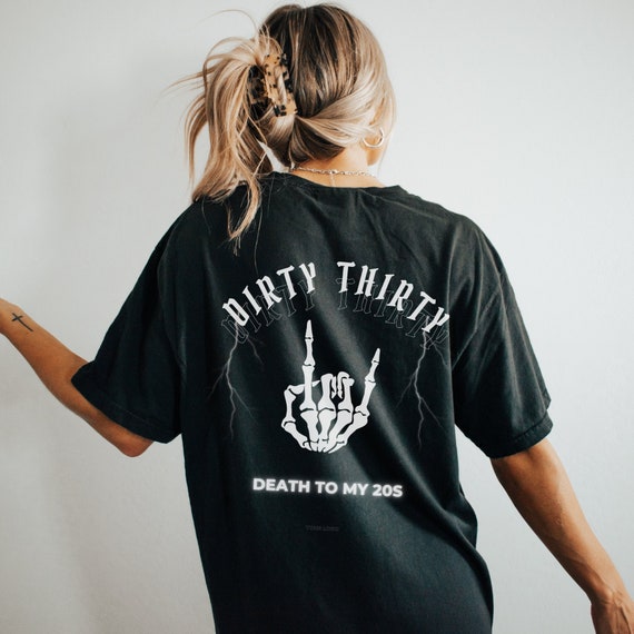 Dirty 30 Shirt 30th Birthday Death to My 20s Death To My Twenties RIP 20 In My Thirties Era Skeleton Grunge Goth Comfort Colors Tee