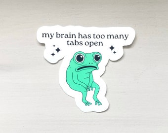 Mein Gehirn hat zu viele Tabs offen Aufkleber ADHD Aufkleber Frosch Aufkleber unhinged Aufkleber Weirdcore Gen Z Aufkleber Schräge Sachen Lustige Meme Aufkleber