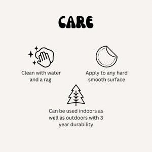 May include: Black and white illustration of care instructions for a product. The instructions include cleaning with water and a rag, applying to any hard smooth surface, and being able to be used indoors and outdoors with 3 years of durability.