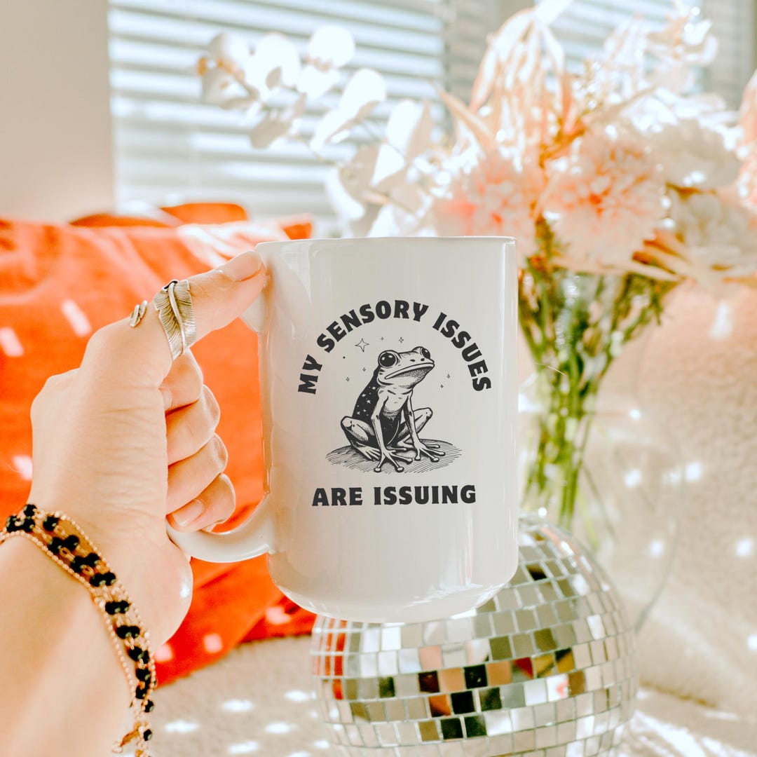 My Sensory Issues Are Issuing Frog Mug Autism ADHD Anxiety Gifts Meme ...