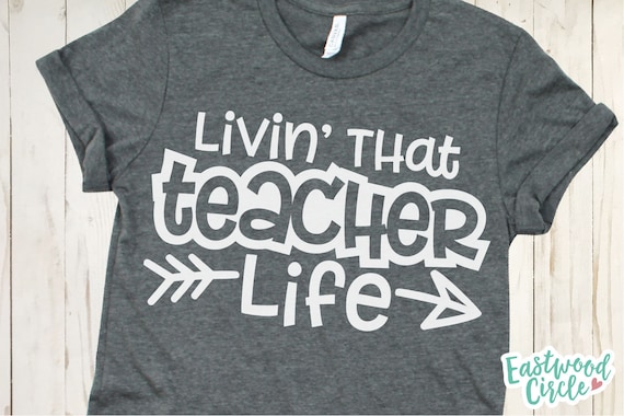 Download Teacher Svg Teacher Shirt Livin That Teacher Life Svg Silhouette Education Svg School Svg Cricut Digital Download Svg Files Visual Arts Craft Supplies Tools Kromasol Com