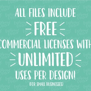 May include: A teal background with white text that reads "ALL FILES INCLUDE FREE COMMERCIAL LICENSES WITH UNLIMITED USES PER DESIGN! (FOR SMALL BUSINESSES)"