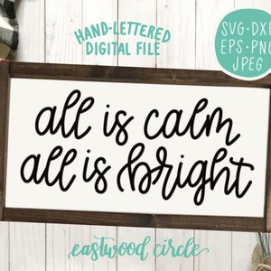 All Is Calm All Is Bright svg, Silent Night svg, Christmas Sign svg, Christmas svg, Farmhouse Christmas svg, Hand Lettered svg, for Cricut