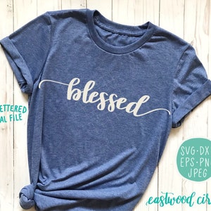 Blessed svg, Shirt svg, Blessed Shirt svg, Hand lettered svg, Handlettered svg, Cutting Files, Kommerzielle Nutzung, Shirt svg für Frauen, dxf