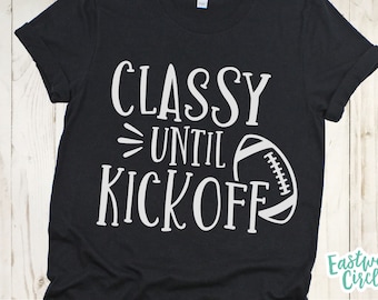 Classy Until Kickoff svg, Football svg, Football Shirt svg, Football svg Women, Football svg Files, Football svg Designs, for Cricut, png
