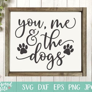 You Me and the Dogs svg, Dog svg, Dog Sign svg, Dog svg Files, Dog Lover svg, Dog svg Files for Cricut, dxf, png, Commercial Use, svg Files