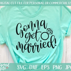 ir a Get Married svg, Getting Married svg, Engagement svg, Wedding svg, Engagement svg Files, Bride svg, Engaged svg, Engagement Shirt svg