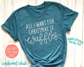 All I Want for Christmas Is Waffles svg, Christmas svg, Waffle svg, Waffle Lover svg, Waffles svg, Hand Lettered svg, Handlettered svg, dxf