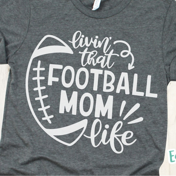 Livin That Football Mom Life svg, Football svg, Football Shirt svg, Football svg Women, Football svg Files, Football svg Designs, for Cricut