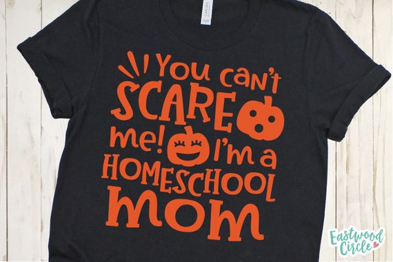 You Can't Scare Me I'm a Homeschool Mom svg, Halloween Mom svg, Halloween svg, Halloween Homeschool svg, Halloween svg Files for Cricut, png