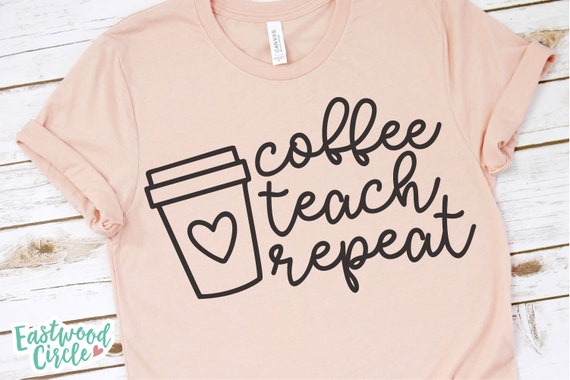 Download Coffee Teach Repeat Svg Coffee Teacher Svg Teacher Coffee Etsy