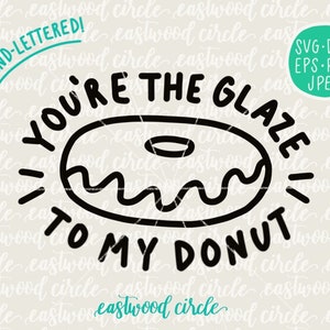 You&#39;re the Glaze to My Donut svg, Donut svg, Hand Lettered svg, Handlettered svg, Valentines Day svg, Cut Files, Cutting Files, dxf, eps