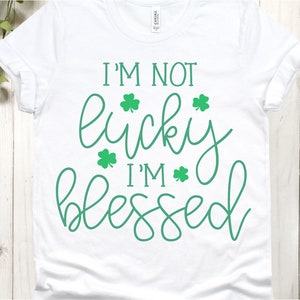 I'm Not Lucky I'm Blessed svg, Lucky svg, St. Patrick es Day svg, St. Patrick es svg, Irish svg, St Paddy Day svg, St Pattys Day svg, dxf, png