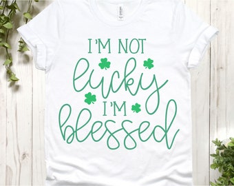 No tengo suerte, soy bendecido svg, Lucky svg, St. Patrick's Day svg, St. Patrick's svg, Irish svg, St Paddy Day svg, St Pattys Day svg, dxf, png
