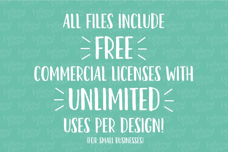 May include: A teal background with white text that reads "ALL FILES INCLUDE FREE COMMERCIAL LICENSES WITH UNLIMITED USES PER DESIGN! (FOR SMALL BUSINESSES)"