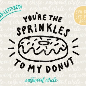 You're the Sprinkles to My Donut svg, Donut svg, Hand Lettered svg, Handlettered svg, Valentines Day svg, Cut Files, Cutting Files, dxf, eps