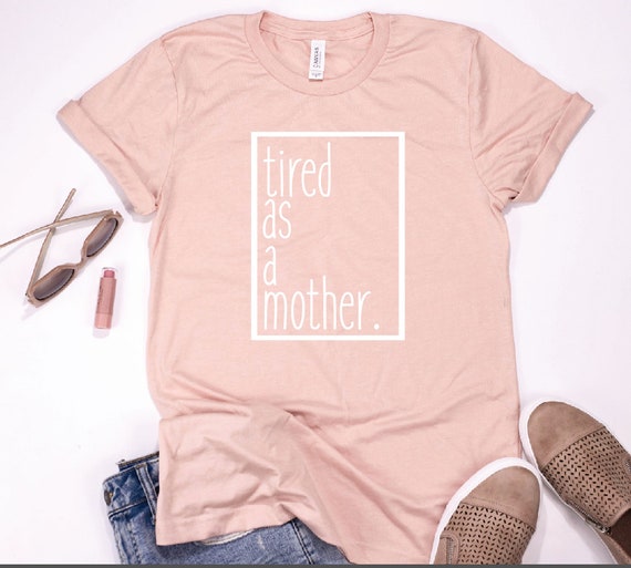 tired as a mother sweatshirt