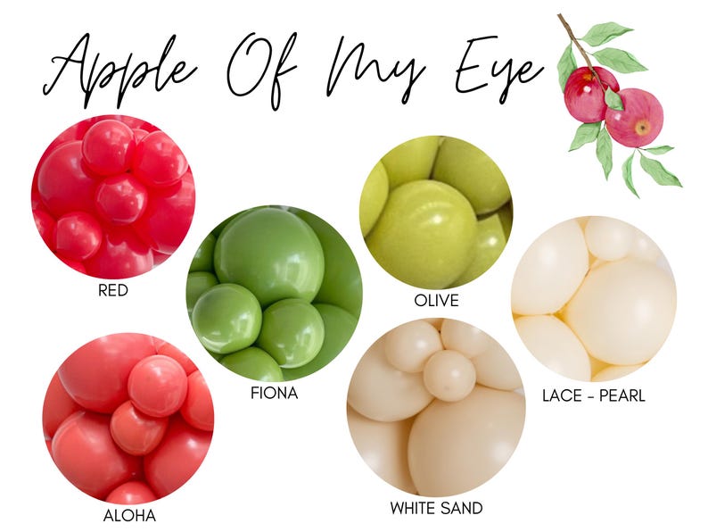 May include: A graphic with the text "Apple Of My Eye" and six different color balloon arrangements labeled "Red", "Olive", "Fiona", "Lace - Pearl", "Aloha", and "White Sand".