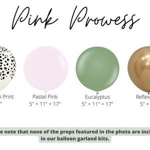 May include: Four different balloon colors and patterns: cheetah print, pastel pink, eucalyptus green, and reflex gold. The balloons are available in 5", 11", and 17" sizes.  The text "Pink Prowess" is at the top of the image. The text "Please note that none of the props featured in the photo are included in our balloon garland kits." is at the bottom of the image.