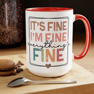 It's Fine I'm Fine Everything is Fine Coffee Mug, Funny, Humor, Cartoon, Gift for Her Him, Present, Birthday, Holiday 15oz