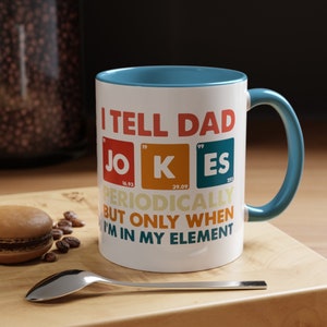 I Tell Dad Jokes Periodically But Only When I&#39;m In My Element, Periodic Table Mug, Dad Jokes Funny Mug, Dad Jokes Funny Cup