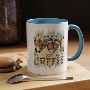 All You Need Is Love And A Good Cup Of Coffee, Coffee Mug, Heartwarming Gift