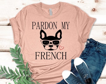 Pardon My French T-Shirt, T-Shirts für Frauen, Französische Bulldogge Shirt, süßes Geburtstagsgeschenk, Katze & Hund Shirt, Unisex Damen T-Shirt, T-Shirt