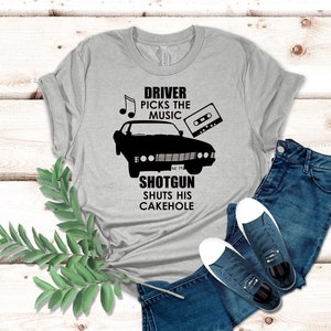 Driver Picks The Music Shotgun Shuts His Cakehole Shirt, Supernatural Inspired
