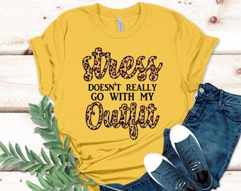 Stress Doesn't Really Go With My Outfit Shirt, Stressed T-Shirt, Fashion Student, Well Dressed