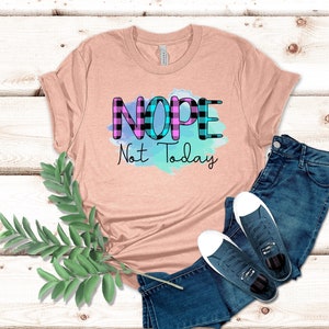 Nope Not Today Shirt