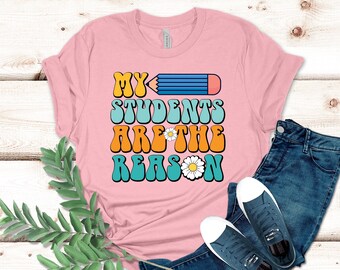 Mijn studenten zijn de reden T-shirt, leraar T-shirt, leraar Tees, leraar waardering cadeau, terug naar school shirt