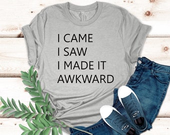 Ich kam, ich sah, dass ich es unbeholfen machte Shirt