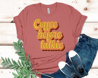 Coffee Before Talkie Shirt, Coffee Lovers Shirt, Coffee Shirt Women's, Funny Coffee Shirt, Coffee Tee Shirts, Coffee TShirt, Gift for Friend