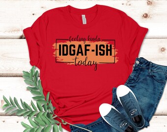 Chemise aujourd'hui IDGAF-ish, T-shirt sarcastique, chemise cadeau drôle, chemise citation drôle, chemise impertinente pour femme