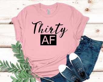 Treinta camisa AF, treinta camisa, camisa de cumpleaños número 30, camisa de fiesta de cumpleaños, regalo de cumpleaños número 30, regalo para ella, camisa de cumpleaños divertida, camisa número 30