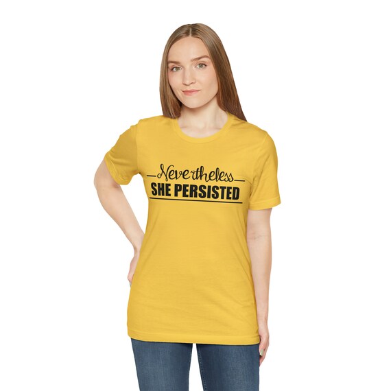 Nevertheless She Persisted - Motivational T Shirt For All Nevertheless She Persisted - Motivational T Shirt For All